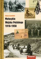 Motocykle Wojska Polskiego 1918 - 1950 - Tomasz Szczerbicki | mała okładka