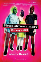 Słowa skruszą mury. Pussy Riot - Masha Gessen | mała okładka