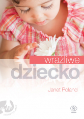 Wrażliwe dziecko - Janet Poland | mała okładka