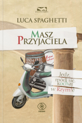 Masz przyjaciela. Jedz, módl się, kochaj w Rzymie - Luca Spaghetti | mała okładka