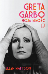 Greta Garbo moja miłość - Ellen Mattson | mała okładka