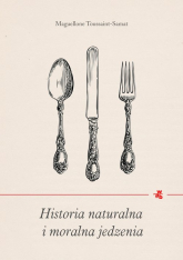 Historia naturalna i moralna jedzenia - Maguelonne Toussaint-Samat | mała okładka