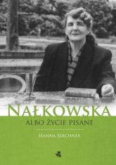 Nałkowska albo życie pisane - Hanna Kirchner | mała okładka