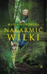 Nakarmić Wilki - Maria Nurowska | mała okładka