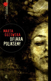 Ofiara Polikseny - Marta Guzowska | mała okładka