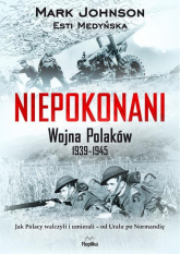 Niepokonani. Wojna Polaków 1939-1945 - Esti Medyńska, Mark Johnson | mała okładka