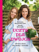 Uczta dla dwojga. Zdrowa dieta dla mamy i dziecka - Katarzyna Błażejewska, Monika Mrozowska | mała okładka