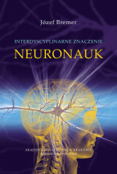 Interdyscyplinarne znaczenie neuronauk - Józef Bremer | mała okładka