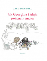 Jak Georgina i Alaja pokonały smoka - Anna Karwińska | mała okładka
