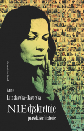NIEdyskretnie. Prawdziwe historie - Anna Lutosławska-Jaworska | mała okładka