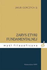 Zarys etyki fundamentalnej - Jakub Gorczyca | mała okładka