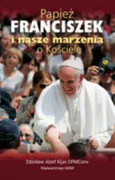 Papież Franciszek i nasze marzenia o Kościele - Kijas Józef Zdzisław | mała okładka