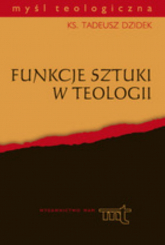 Funkcje sztuki w teologii - Tadeusz Dzidek | mała okładka