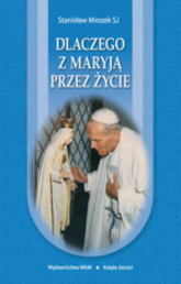 Dlaczego z Maryją przez życie - Stanisław Mrozek | mała okładka