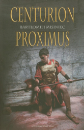 Centurion Proximus - Bartłomiej Misiniec | mała okładka