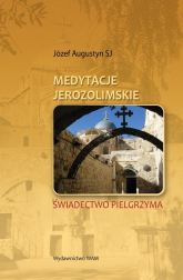 Medytacje Jerozolimskie. Świadectwo Pielgrzyma - Augustyn Józef | mała okładka