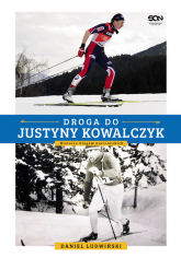 Droga do Justyny Kowalczyk. Historia biegów narciarskich - Daniel Ludwiński | mała okładka