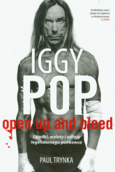 Iggy Pop. Open Up and Bleed. Upadki, wzloty i odloty legendarnego punkowca - Paul Trynka | mała okładka