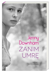 Zanim umrę - Jenny Downham | mała okładka