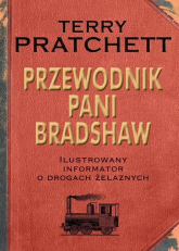 Przewodnik Pani Bradshaw. Ilustrowany informator o drogach żelaznych - Terry Pratchett | mała okładka