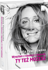 Wyszłam z niemocy i depresji, ty też możesz - Beata Pawlikowska | mała okładka
