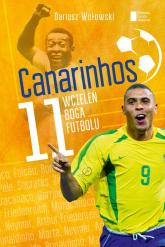 Canarinhos. 11 wcieleń boga futbolu - Dariusz Wołowski | mała okładka