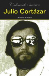Julio Cortazar. Człowiek i twórca - Alberto Couste | mała okładka