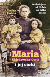 Maria Skłodowska-Curie i jej córki - Shelley Emiling | mała okładka