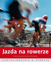 Jazda na rowerze. Profesjonalnie o sporcie - Wielinga Remmert, Cowcher Paul, Bernabei Tommaso | mała okładka