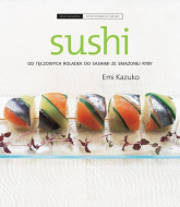 Sushi. Od tęczowych roladek do sashimi ze smażonej ryby - Emi Kazuko | mała okładka