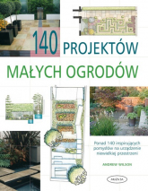 140 projektów małych ogrodów - Andrew Wilson | mała okładka