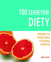 100 sekretów diety Sposoby na utratę wagi i szczupłą sylwetkę - Anna Selby | mała okładka