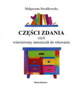 Części zdania, czyli wierszowany samouczek do wkuwania - Małgorzata Strzałkowska | mała okładka