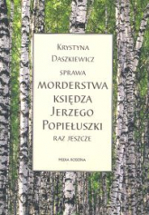 Sprawa morderstwa księdza Jerzego Popiełuszki - Krystyna Daszkiewicz | mała okładka