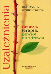 Uzależnienia. Geneza, terapia, powrót do zdrowia - Bohdan Woronowicz | mała okładka