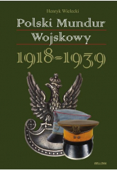 Polski mundur wojskowy. 1918-1939 - Henryk Wielecki | mała okładka