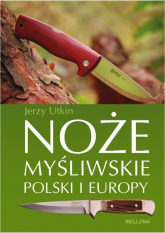 Noże myśliwskie Polski i Europy - Jerzy Utkin | mała okładka