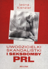 Uwodzicielki, skandalistki i seksbomby PRL - Iwona Kienzler | mała okładka