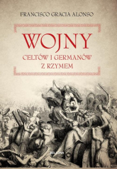Wojny Celtów i Germanów z Rzymem - Alonso Francisco Gracia | mała okładka