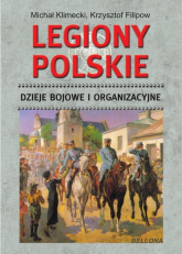 Legiony Polskie. Dzieje bojowe i organizacyjne - Klimecki Michał | mała okładka