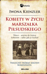 Kobiety w życiu Marszałka Piłsudskiego - Iwona Kienzler | mała okładka
