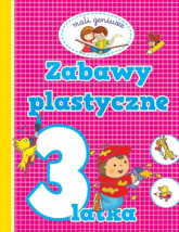 Mali geniusze. Zabawy plastyczne 3 latka - Praca zbiorowa | mała okładka