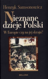 Nieznane dzieje Polski. W Europie czy na jej skraju? - Henryk Samsonowicz | mała okładka