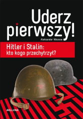 Uderz pierwszy Hitler i Stalin: kto kogo przechytrzył? - Aleksander Nikonow | mała okładka