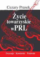 Życie towarzyskie w PRL - Cezary Prasek | mała okładka