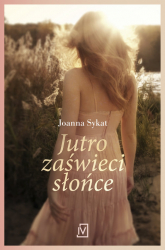 Jutro zaświeci słońce - Joanna Sykat | mała okładka