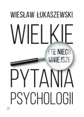 Wielkie i te nieco mniejsze pytania psychologii - Wiesław Łukaszewski | mała okładka