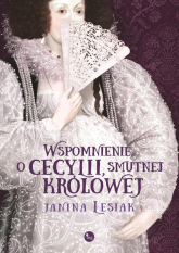Wspomnienie o Cecylii smutnej królowej - Janina Lesiak | mała okładka