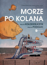 Morze po kolana - Kołodziejczyk Marcin, Podolec Marcin | mała okładka