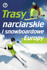 Trasy narciarskie i snowboardowe Europy - Katarzyna Skawran | mała okładka